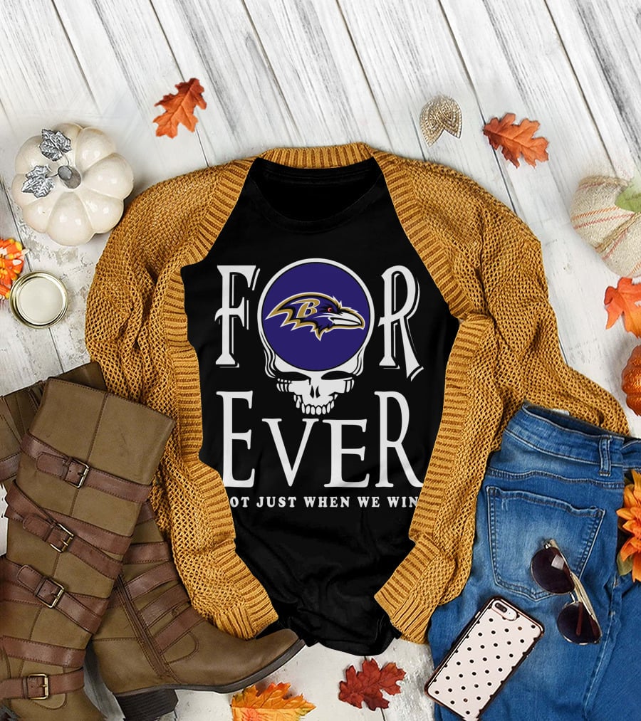 Forever Baltimore Ravens Not Just When We Win T-Shirt