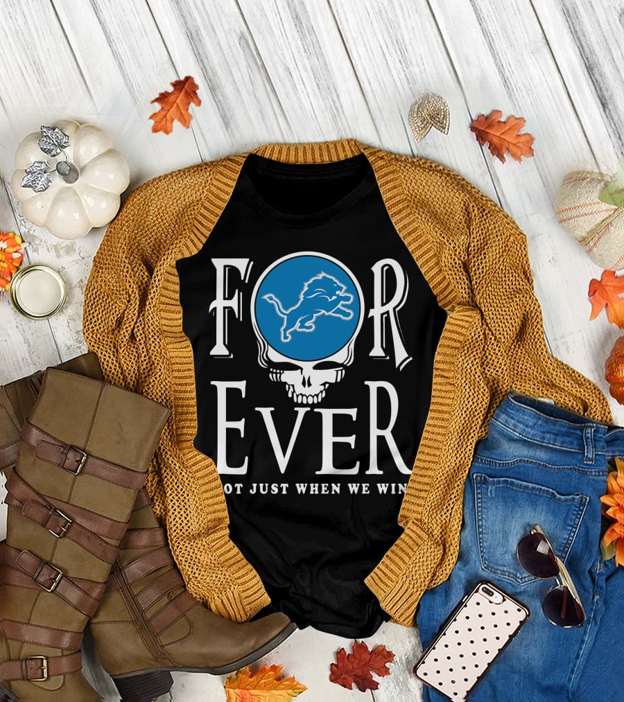 Forever Detroit Lions Not Just When We Win T-Shirt