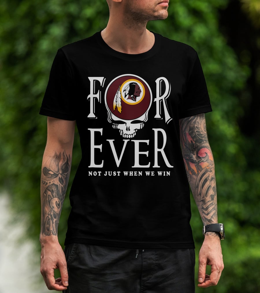 Forever Not Just When We Win Washington Redskins T-Shirt