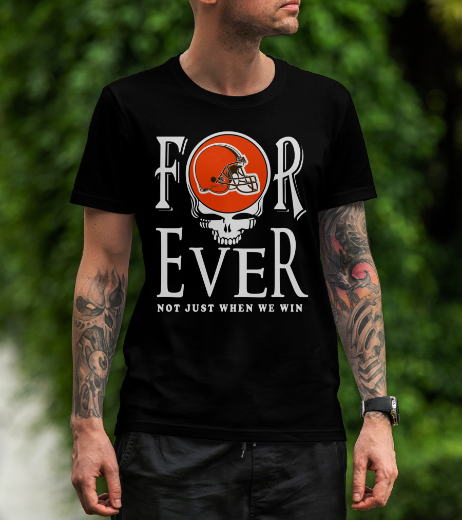 Cleveland Browns Forever Not Just When We Win T-Shirt