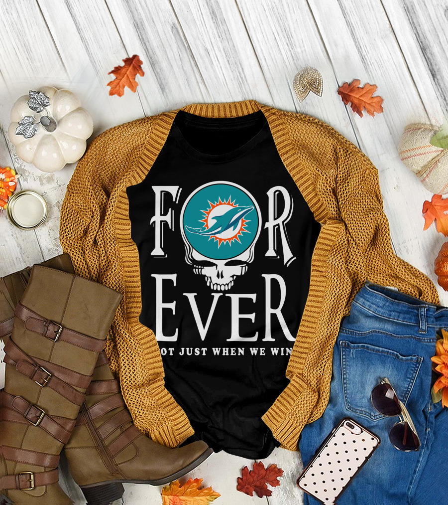 Forever Miami Dolphins Not Just When We Win T-Shirt