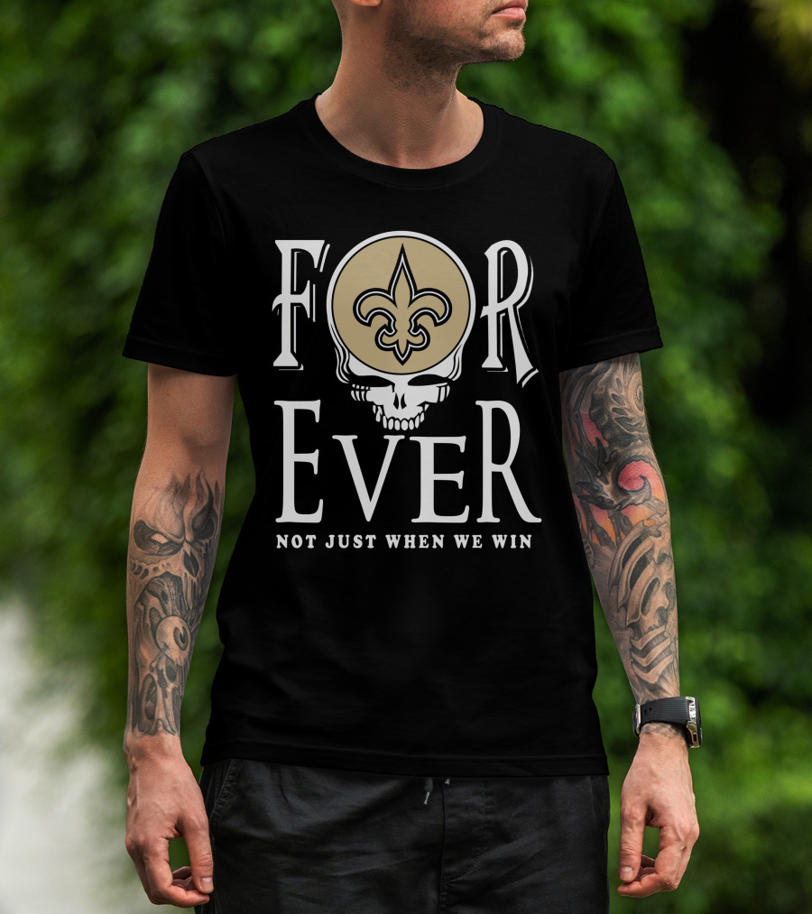 New Orleans Saints Forever Not Just When We Win Skull Fleur-De-Lis T-Shirt