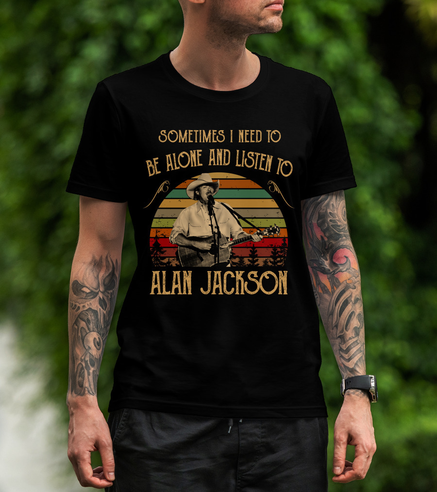Sometimes I Need To Be Alone And Listen To Alan Jackson Vintage Music Scene T-Shirt