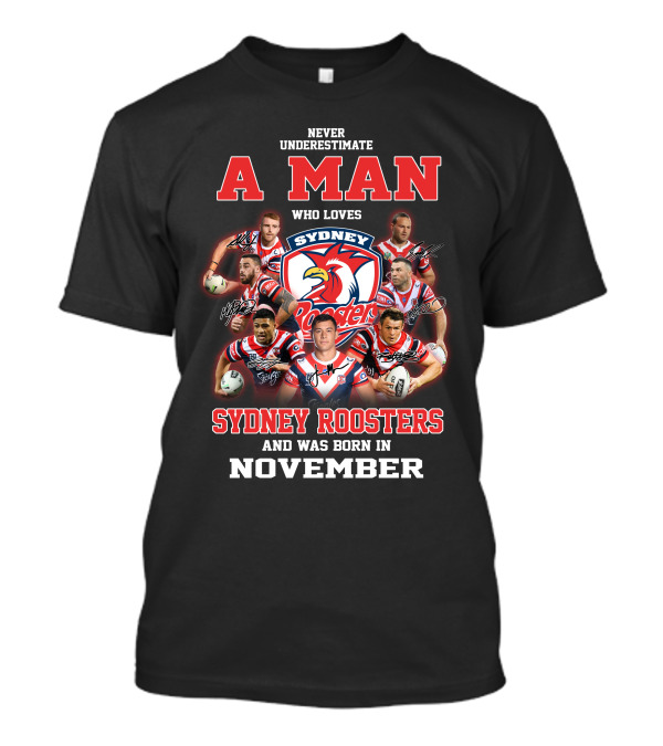 Never Underestimate A Man Who Loves Sydney Roosters And Was Born In November T-Shirt