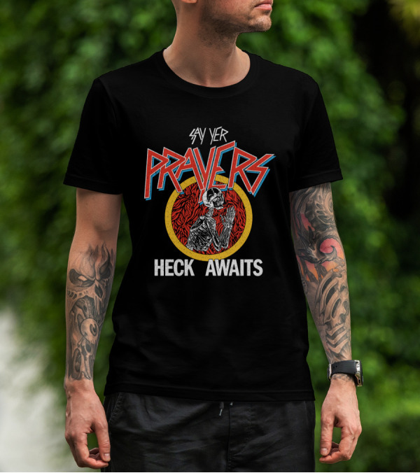SAY YER PRAYERS HECK AWAITS SKELETON T-Shirt