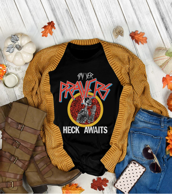 SAY YER PRAYERS HECK AWAITS SKELETON T-Shirt
