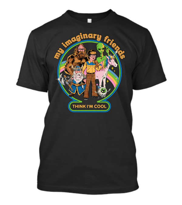 My Imaginary Friends Think I'm Cool With Bigfoot Alien Viking Unicorn And Eyeball Monster T-Shirt