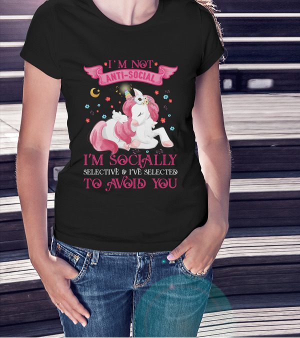 I'm Not Anti-Social Unicorn I'm Socially Selective And I've Selected To Avoid You T-Shirt