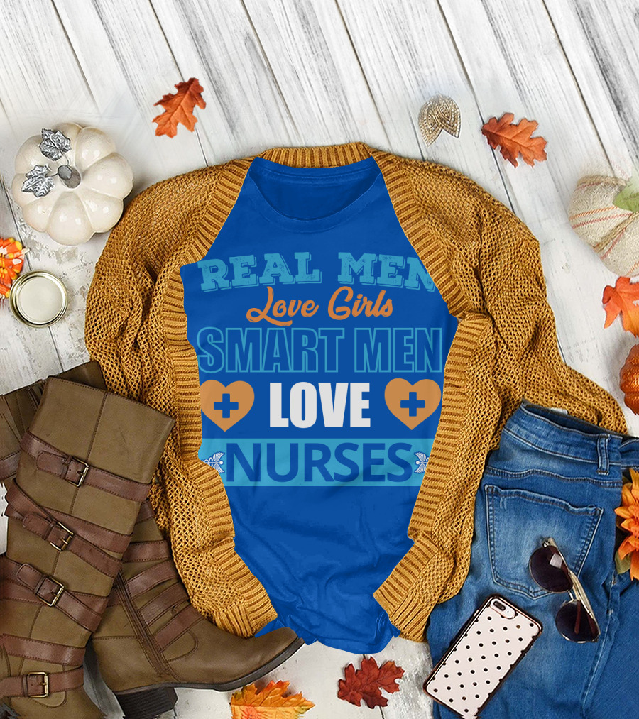 REAL MEN LOVE GIRLS SMART MEN LOVE NURSES T-Shirt