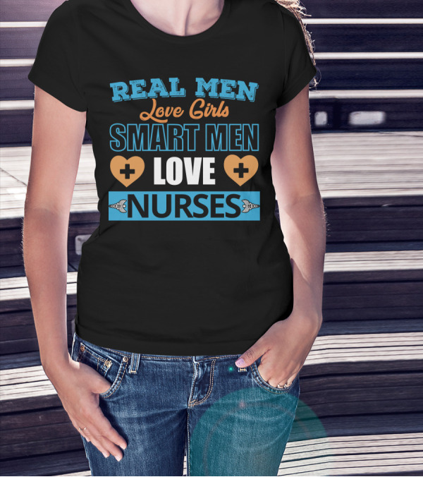 Real Men Love Girls Smart Men Love Nurses Hearts And Medical Crosses T-Shirt