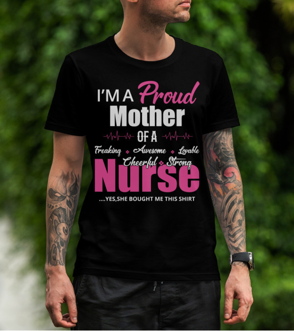 I'M A Proud Mother Of A Freaking Awesome Lovable Cheerful Strong Nurse T-Shirt