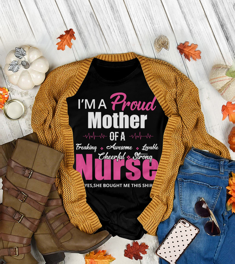 I'M A Proud Mother Of A Freaking Awesome Lovable Cheerful Strong Nurse T-Shirt