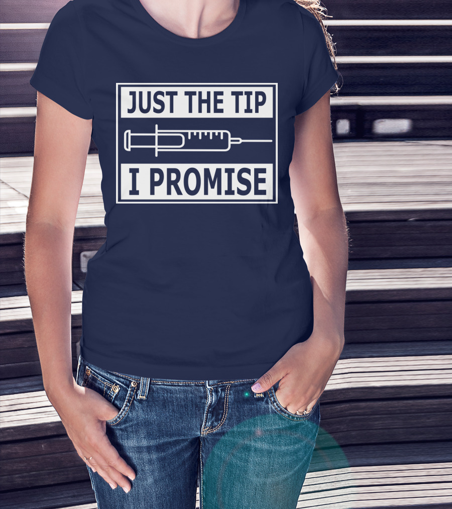 Just The Tip I Promise Syringe Humor T-Shirt