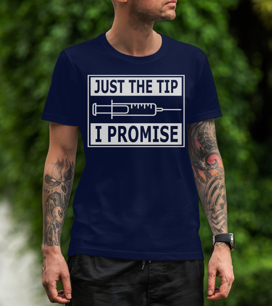 Just The Tip I Promise Syringe Humor T-Shirt