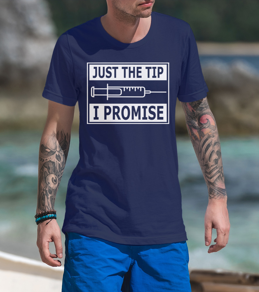 Just The Tip I Promise Syringe Humor T-Shirt