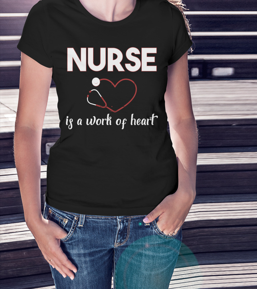 Nurse Is A Work Of Heart With Stethoscope Heart T-Shirt