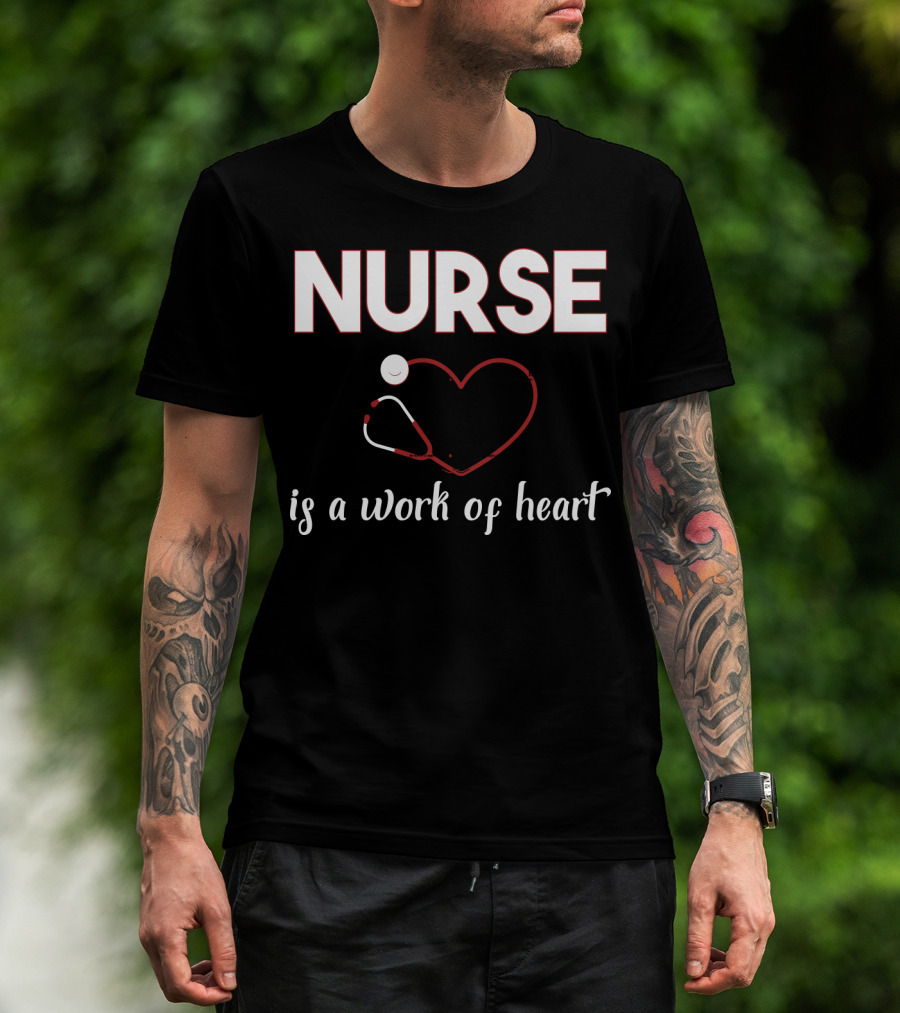 Nurse Is A Work Of Heart With Stethoscope Heart T-Shirt