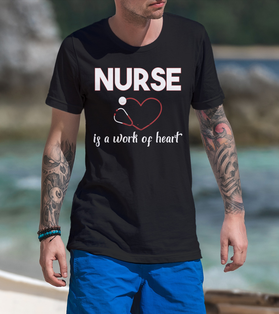 Nurse Is A Work Of Heart With Stethoscope Heart T-Shirt