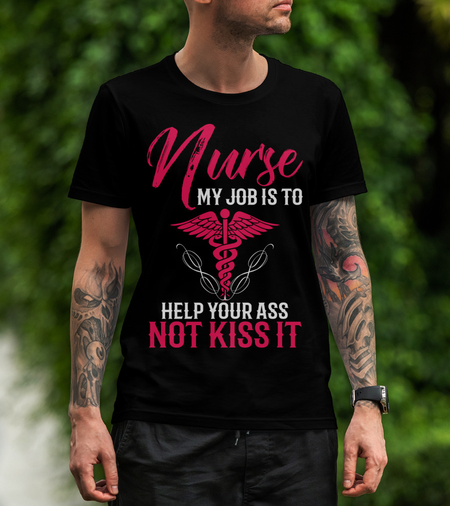 Nurse My Job Is To Help Your Ass Not Kiss It Caduceus T-Shirt