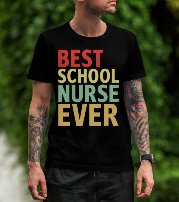 BEST SCHOOL NURSE EVER Colorful Appreciation Nursing Care T-Shirt