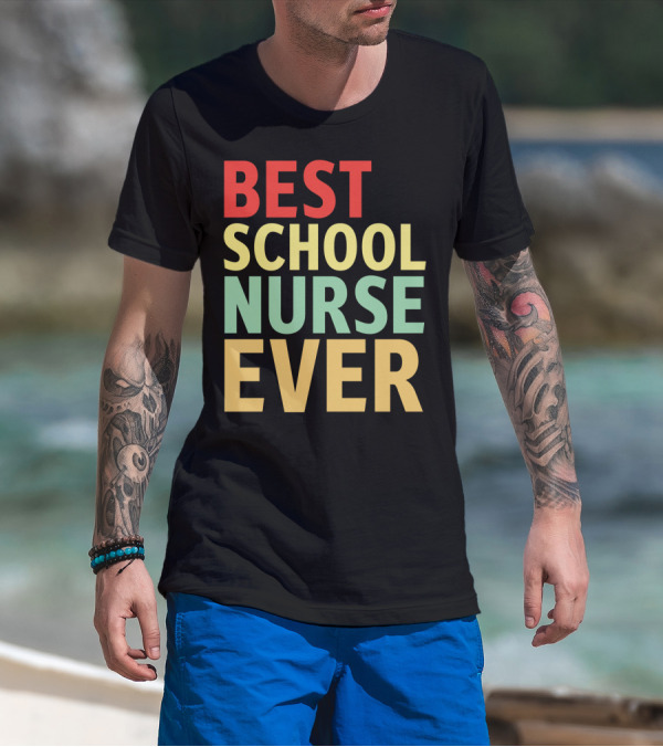 BEST SCHOOL NURSE EVER Colorful Appreciation Nursing Care T-Shirt