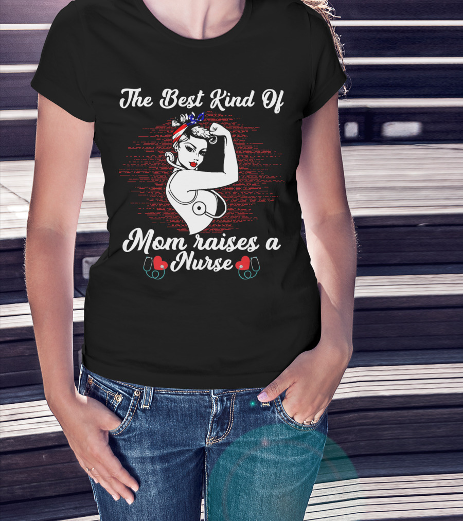 The Best Kind Of Mom Raises A Nurse Rosie The Riveter Style Retro T-Shirt