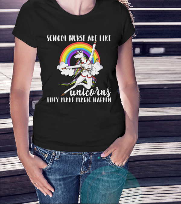 School Nurse Are Like Unicorns They Make Magic Happen Rainbow And Dancing Unicorn Clouds T-Shirt