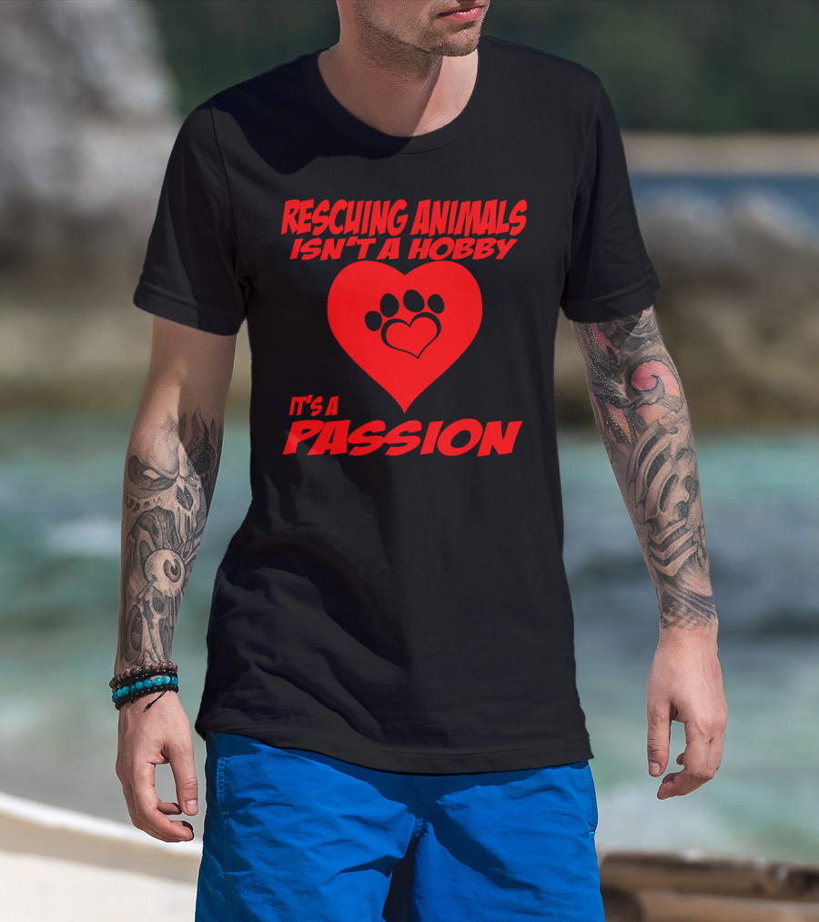 Rescuing Animals Isn't A Hobby It's A Passion Heart Paw Prints T-Shirt