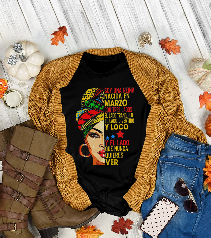 Soy Una Reina Nacida en Marzo con Tres Lados — El Lado Tranquilo, el Lado Divertido y Loco, y el Lado Que Nunca Quieres Ver T-Shirt