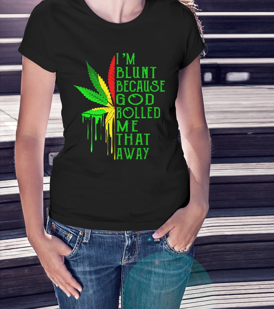 I'm Blunt Because God Rolled Me That Way Leaf T-Shirt