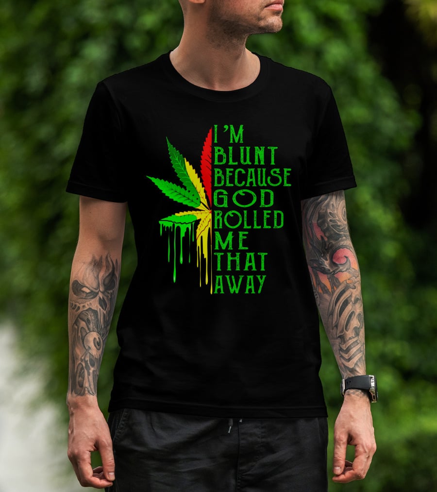 I'm Blunt Because God Rolled Me That Way Leaf T-Shirt
