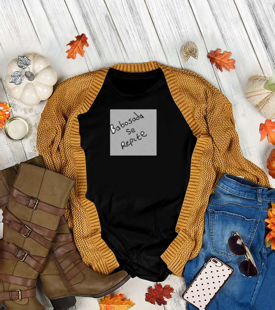 Babosada Se Repite Spanish Version Phrase T-Shirt