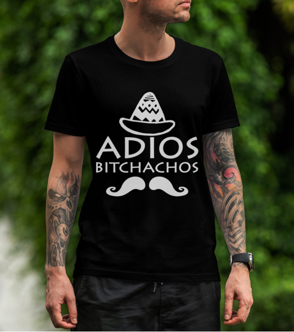 Adios Bitchachos Funny Sombrero Mustache Mexican Spanish Humor Party Mexico T-Shirt