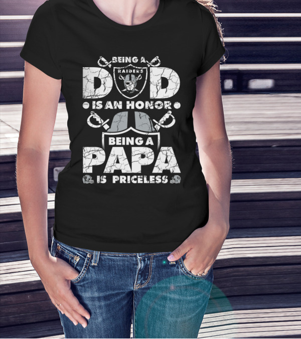 Being A Raiders Dad Is An Honor Being A Papa Is Priceless T-Shirt