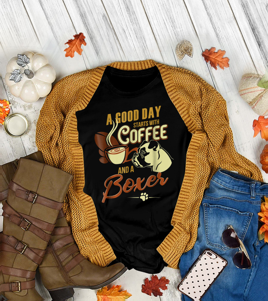 A Good Day Starts With Coffee and a Boxer T-Shirt
