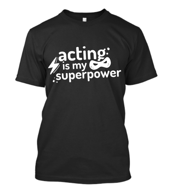 Acting Is My Superpower With Lightning Bolt And Mask T-Shirt