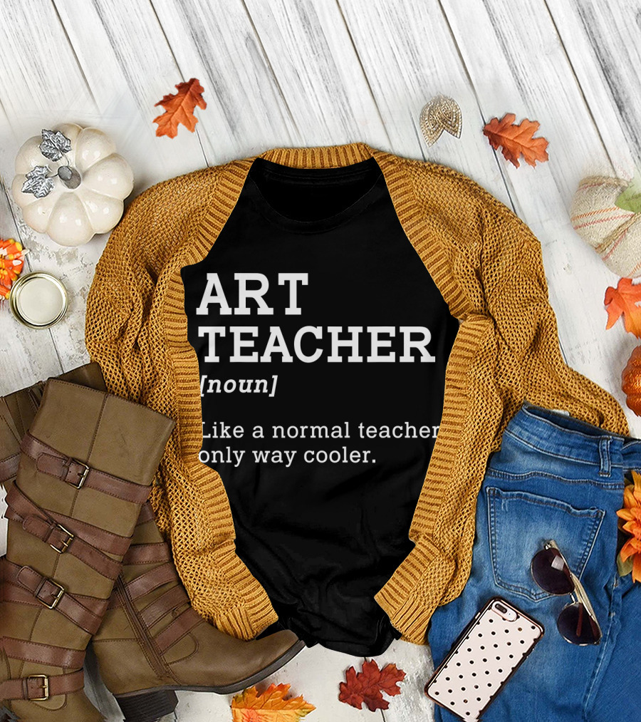 ART TEACHER [noun] Like a Normal Teacher Only Way Cooler T-Shirt
