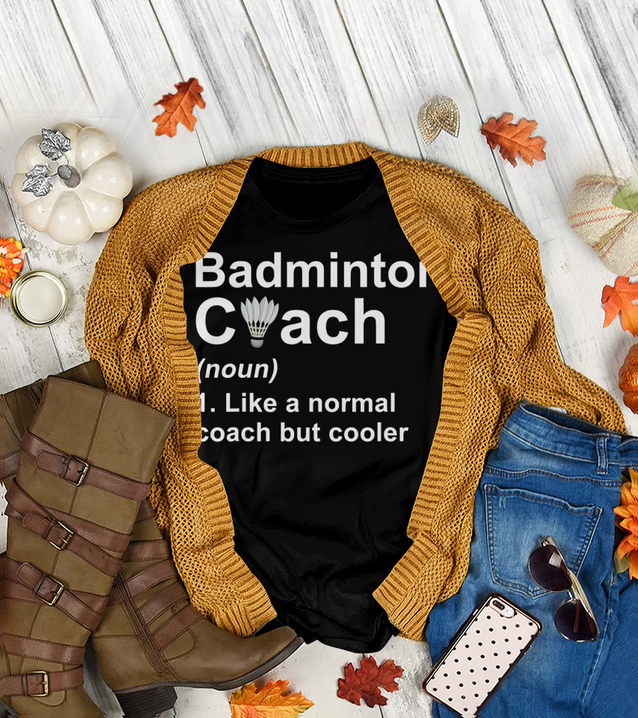 Badminton Coach Noun Like A Normal Coach But Cooler Shuttlecock T-Shirt