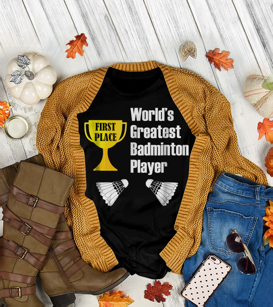 First Place World's Greatest Badminton Player T-Shirt