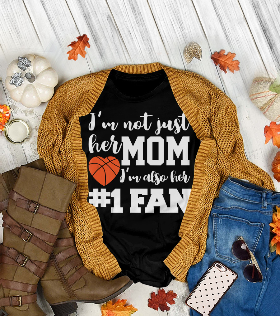 I'm Not Just Her Mom I'm Also Her Number One Fan T-Shirt
