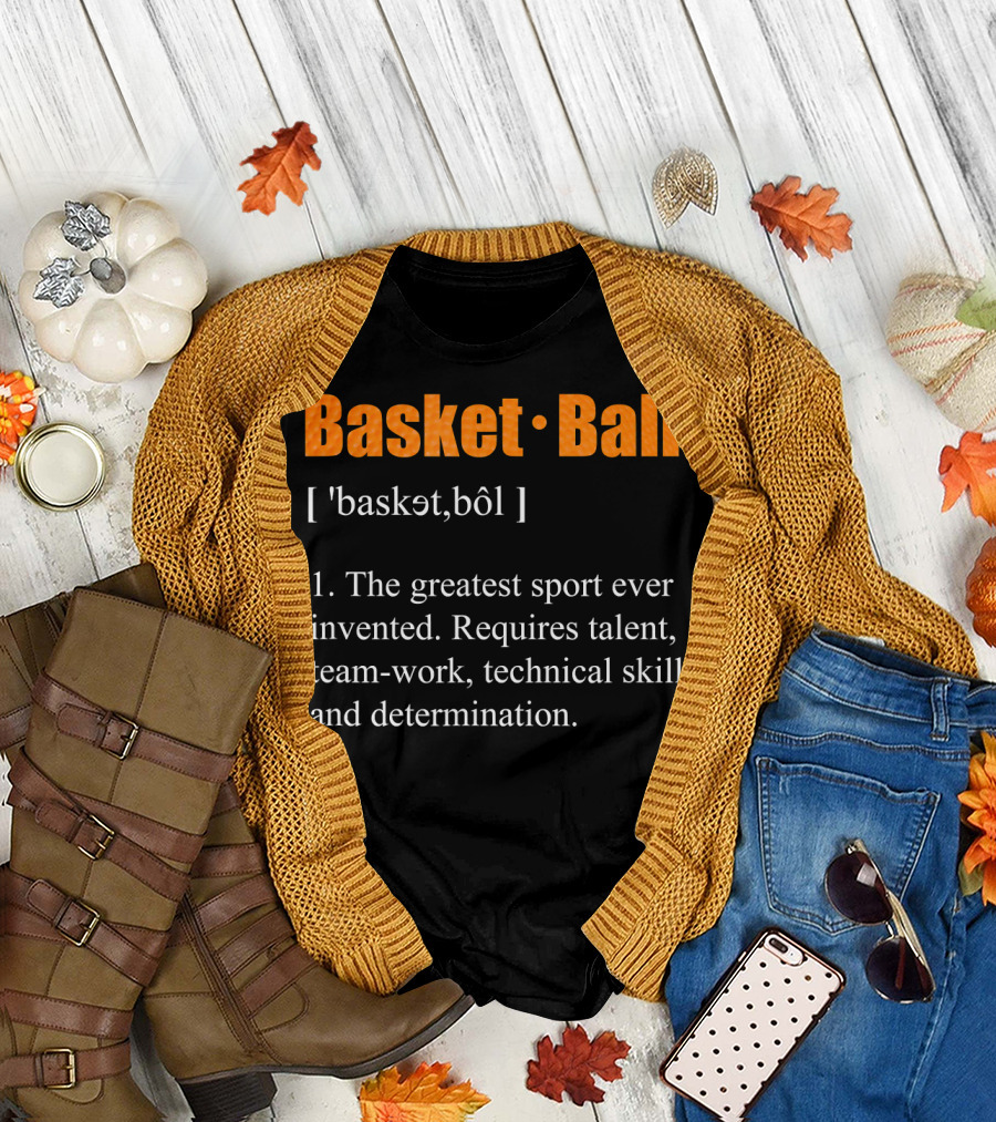 Basketball Definition The Greatest Sport Ever Invented Talent Teamwork Technical Skill Determination T-Shirt