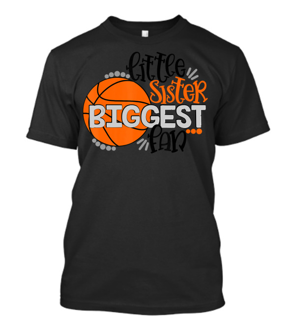 Little Sister Basketball Biggest Fan T-Shirt