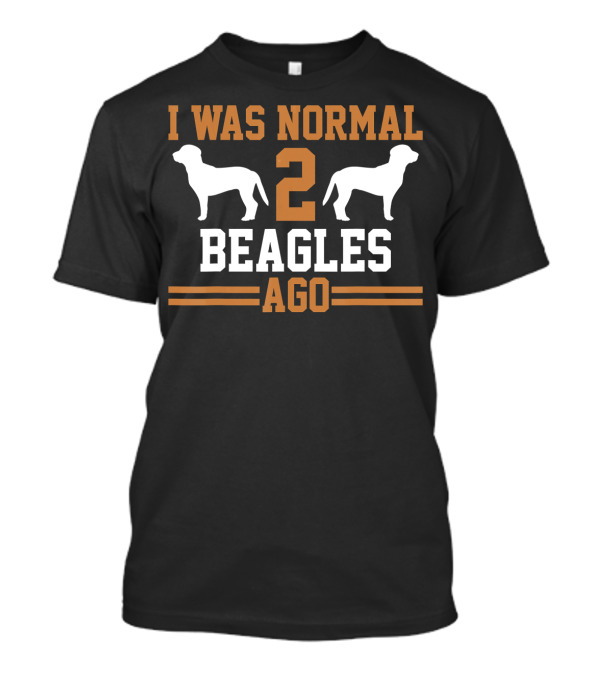 I Was Normal Two Beagles Ago Dog T-Shirt