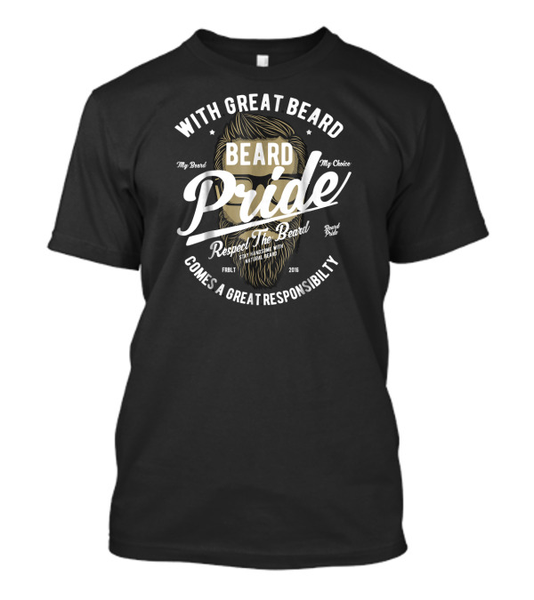 With Great Beard Comes A Great Responsibility Beard Pride Respect The Beard T-Shirt