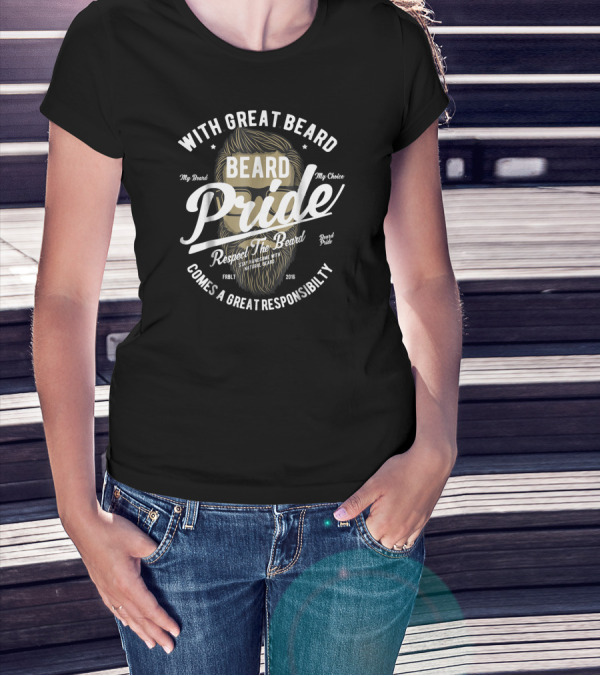With Great Beard Comes A Great Responsibility Beard Pride Respect The Beard T-Shirt