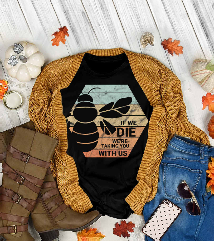 Beekeeper Bees Honeycomb If We Die We're Taking You With Us T-Shirt