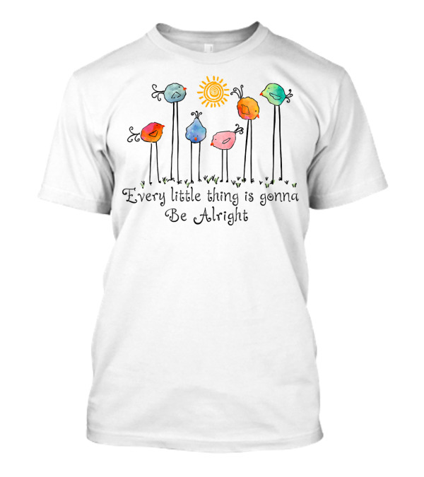 Every Little Thing Is Gonna Be Alright Birds With Sun T-Shirt