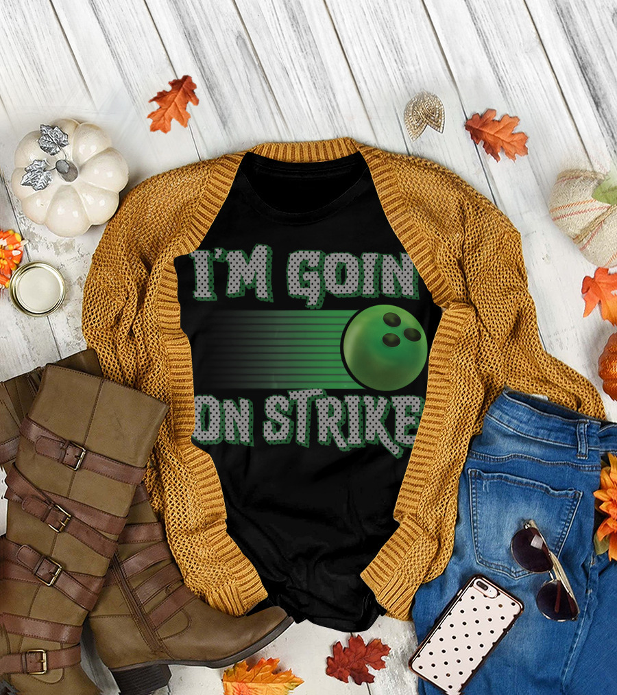 I'm Goin' On Strike Bowler Bowling Ball T-Shirt