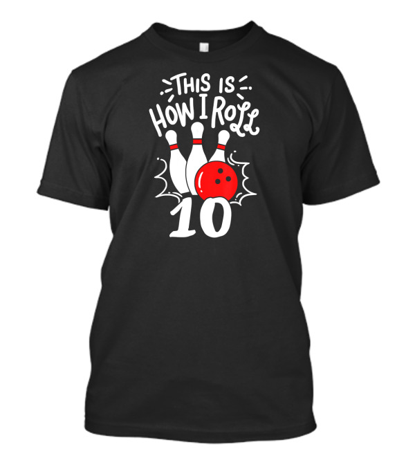 This Is How I Roll Bowling Team 10 T-Shirt