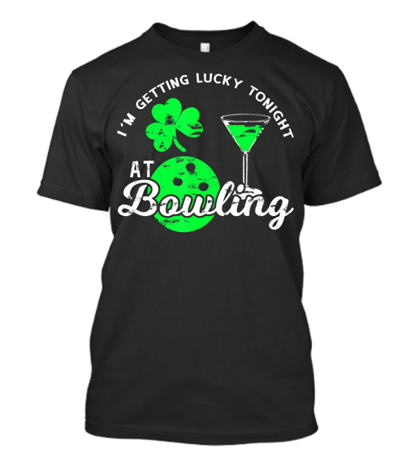 I'm Getting Lucky Tonight At Bowling St. Patrick's Day T-Shirt